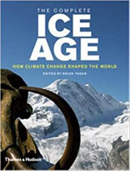 Hardcover The Complete Ice Age: How Climate Change Shaped the World Book