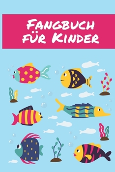 Fangbuch für Kinder: Übersichtliches Angelfangbuch für junge Angler | Zum Dokumentieren der Fänge (German Edition)