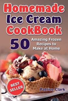 Paperback Homemade Ice Cream Cookbook (B&W): 50 Amazing Frozen Recipes to Make at Home Book