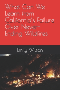 Paperback What Can We Learn from California's Failure Over Never-Ending Wildfires Book