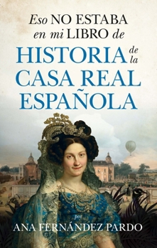 Paperback Eso No Estaba En Mi Libro de Historia de la Casa Real Española [Spanish] Book