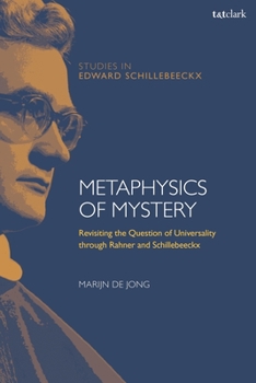 Hardcover Metaphysics of MysteryRevisiting the Question of Universality through Rahner and Schillebeeckx Book