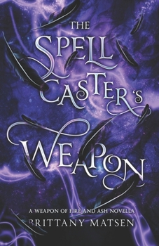 The Spellcaster's Weapon: Weapon of Fire and Ash 1.5 - Book #1 of the Weapon of Fire and Ash