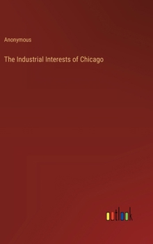 Hardcover The Industrial Interests of Chicago Book