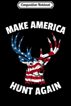 Composition Notebook: Funny American Deer 4th of July Make America Hunt Again  Journal/Notebook Blank Lined Ruled 6x9 100 Pages