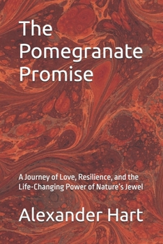 The Pomegranate Promise: A Journey of Love, Resilience, and the Life-Changing Power of Nature’s Jewel (The Nourished Life)