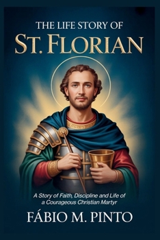 THE LIFE STORY OF ST. FLORIAN (Lives Of Saints)
