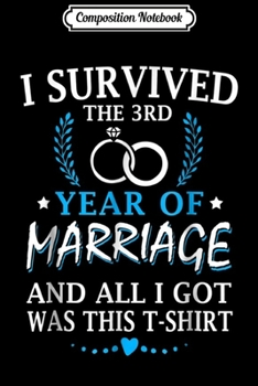 Composition Notebook: I Survived The Third Year Of Marriage Wedding  Journal/Notebook Blank Lined Ruled 6x9 100 Pages