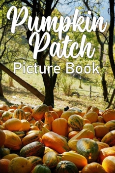 Pumpkin Patch Picture Book: Full color photo book for Seniors with Dementia and Alzheimer's Patients (Picture Books for Seniors)