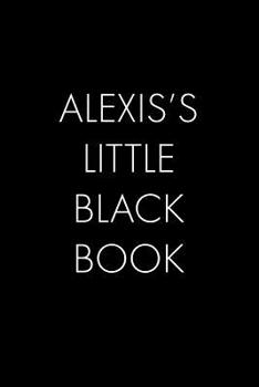 Alexis's Little Black Book: The Perfect Dating Companion for a Handsome Man Named Alexis. A secret place for names, phone numbers, and addresses.