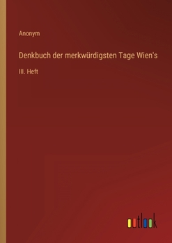 Paperback Denkbuch der merkwürdigsten Tage Wien's: III. Heft [German] Book