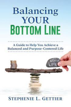 Paperback Balancing Your Bottom Line: A Guide to Help You Achieve a Balanced and Purpose-Centered Life Book