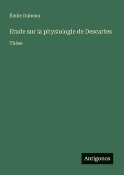 Paperback Etude sur la physiologie de Descartes: Thèse [French] Book