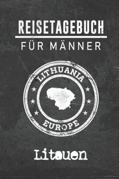 Reisetagebuch f�r M�nner Litauen: 6x9 Reise Journal I Notizbuch mit Checklisten zum Ausf�llen I Perfektes Geschenk f�r den Trip nach Litauen f�r jeden Reisenden