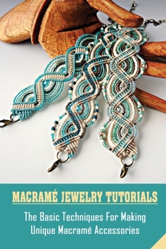 Paperback Macram? Jewelry Tutorials: The Basic Techniques For Making Unique Macram? Accessories: How To Macrame Keychain Book
