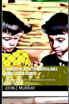 Paperback Entwickeln sie die fähigkeiten ihres kindes durch schach: Die grundprinzipien für einen guten start ins schachspielen [German] Book