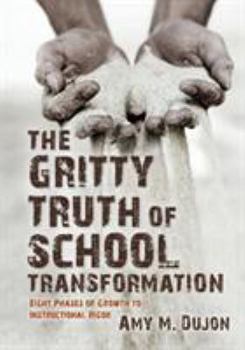 Paperback The Gritty Truth of School Transformation: Eight Phases of Growth to Instructional Rigor Book