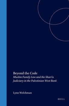 Beyond the Code: Muslim Family Law and the Shari'a Judiciary in the Palestinian West Bank