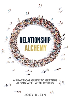 Paperback Relationship Alchemy: A Practical Guide to Getting Along Well With Others Book