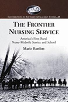 Paperback The Frontier Nursing Service: America's First Rural Nurse-Midwife Service and School Book