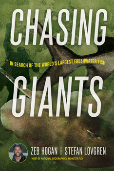 Hardcover Chasing Giants: In Search of the World's Largest Freshwater Fish Book