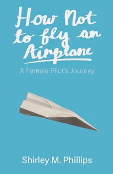 Paperback How Not to Fly an Airplane: A Female Pilot's Journey Book
