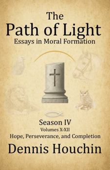 Paperback The Path of Light: Essays in Moral Formation: Season IV: Hope, Perseverance, and Completion Book