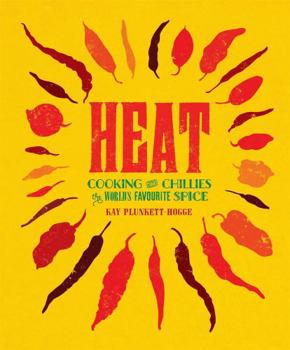 Hardcover Heat: Cooking with Chillies, the World's Favourite Spice Book