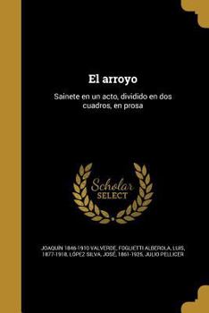 Paperback El arroyo: Sainete en un acto, dividido en dos cuadros, en prosa [Spanish] Book