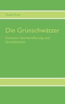 Paperback Die Gr?nschw?tzer: Evolution, ?berbev?lkerung und Umweltschutz [German] Book