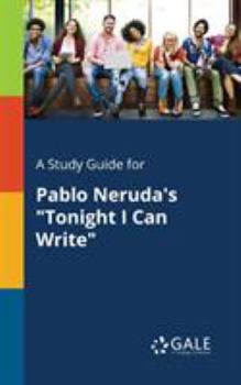 Paperback A Study Guide for Pablo Neruda's "Tonight I Can Write" Book