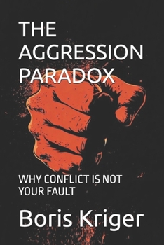 THE AGGRESSION PARADOX: WHY CONFLICT IS NOT YOUR FAULT (Philosophical Questions)