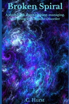 Paperback Broken Spiral: A short book about treating, managing, and living with Bipolar. Book