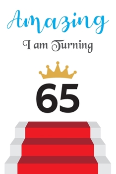 Amazing!!!! I am Turning 65: Notebook | Best gift for Birthday