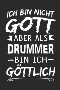 Ich bin nicht Gott aber als Drummer bin ich göttlich: Notizbuch mit 110 linierten Seiten, Nutzung auch als Dekoration in Form eines Schild bzw. Poster möglich (German Edition)