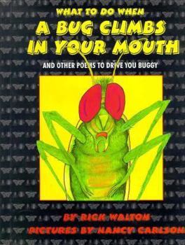 Hardcover What to Do When a Bug Climbs in Your Mouth and Other Poems to Drive You Buggy: And Other Poems to Drive You Buggy Book