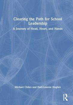 Clearing the Path for School Leadership: A Journey of Head, Heart, and Hands