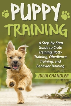 Paperback Puppy Training: A Step-by-Step Guide to Crate Training, Potty Training, Obedience Training, and Behavior Training Book
