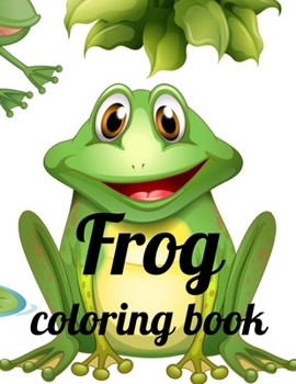 Paperback Frog coloring book: Adult Stress Relief & Relaxation Coloring Book, Frog Coloring Book For Grownups,34 image for design Book