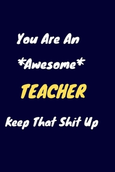 Paperback You are an awesome teacher keep that shit up: teacher Notebook for Work Funny Blank Lined Journal and Funny Office Journals Book