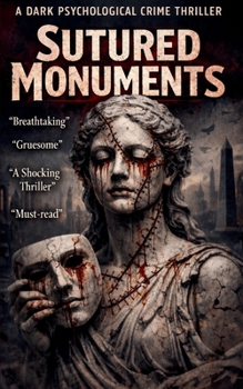 Paperback Sutured Monuments: A Dark Psychological Crime Thriller: A Dark Psychological Crime Thriller Book