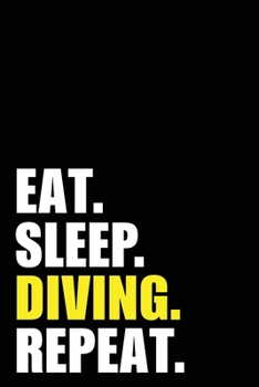 Eat Sleep Diving Repeat: Diver Birthday Gift Idea | Blank Lined Notebook And Journal | 6x9 Inch 120 Pages White Paper