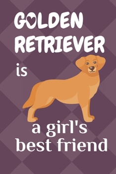 Paperback Golden Retriever is a girl's best friend: For Golden Retriever Dog Fans Book