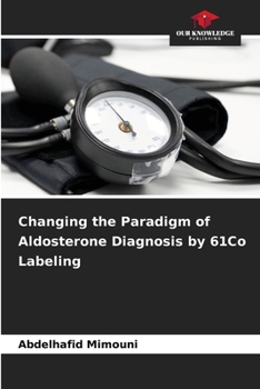 Paperback Changing the Paradigm of Aldosterone Diagnosis by 61Co Labeling Book