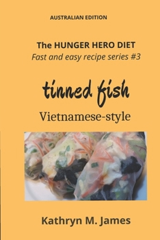 Paperback The HUNGER HERO DIET - Fast and Easy Recipe Series #3: TINNED FISH Vietnamese-style Book
