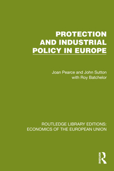 Protection and Industrial Policy in Europe (Routledge Library Editions: Economics of the European Union)