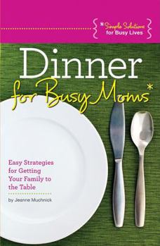 Paperback Dinner for Busy Moms: Easy Strategies for Getting Your Family to the Table Book