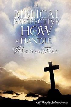Paperback A Biblical Perspective on How to Handle Worry and Fear Book