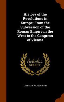 Hardcover History of the Revolutions in Europe; From the Subversion of the Roman Empire in the West to the Congress of Vienna Book