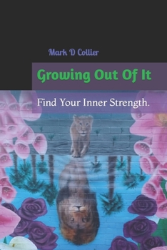 Paperback Growing Out Of It: Find Your Inner Strength. Book